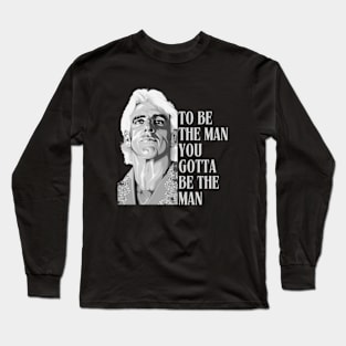 RIC FLAIR - To Be The Man, You Gotta Be The Man B&W Long Sleeve T-Shirt